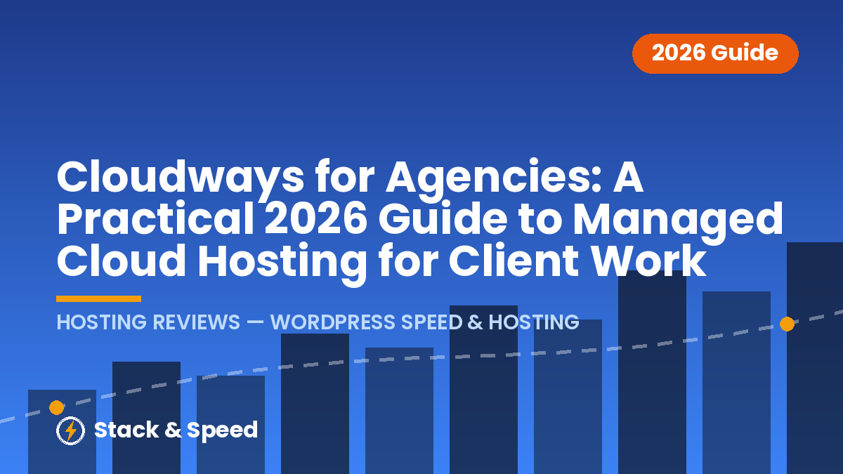 Cloudways for Agencies: A Practical 2026 Guide to Managed Cloud Hosting for Client Work